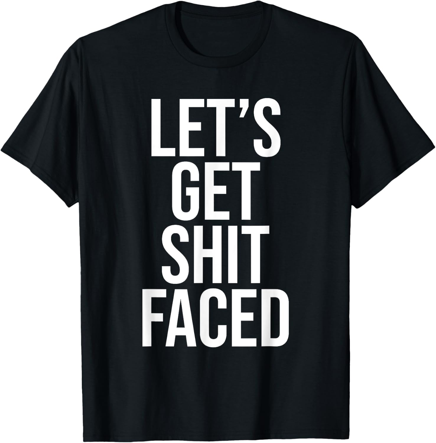 Let's Get Shit Faced Funny Drinking T-Shirt - T-Shirt | Black