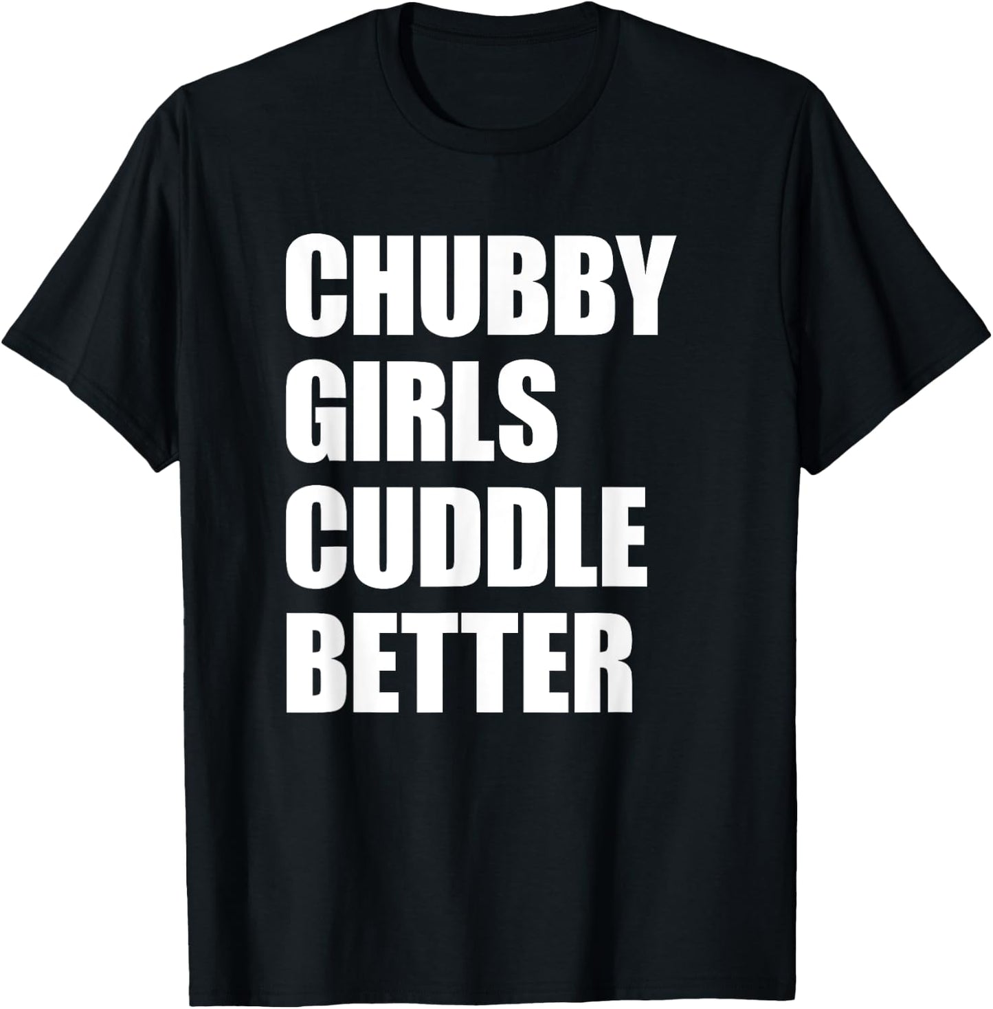 Chubby Girls Cuddle Better T-Shirt - T-Shirt | Black