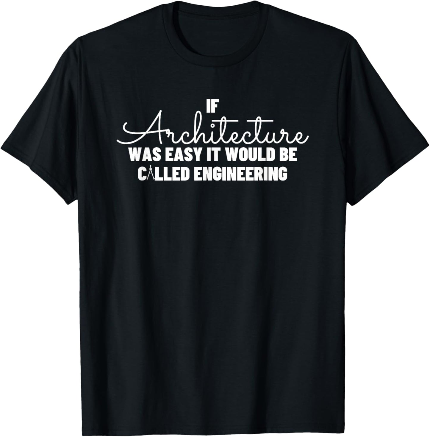 If Architecture Was Easy It Would Be Called Engineering Gift T-Shirt - T-Shirt | Black