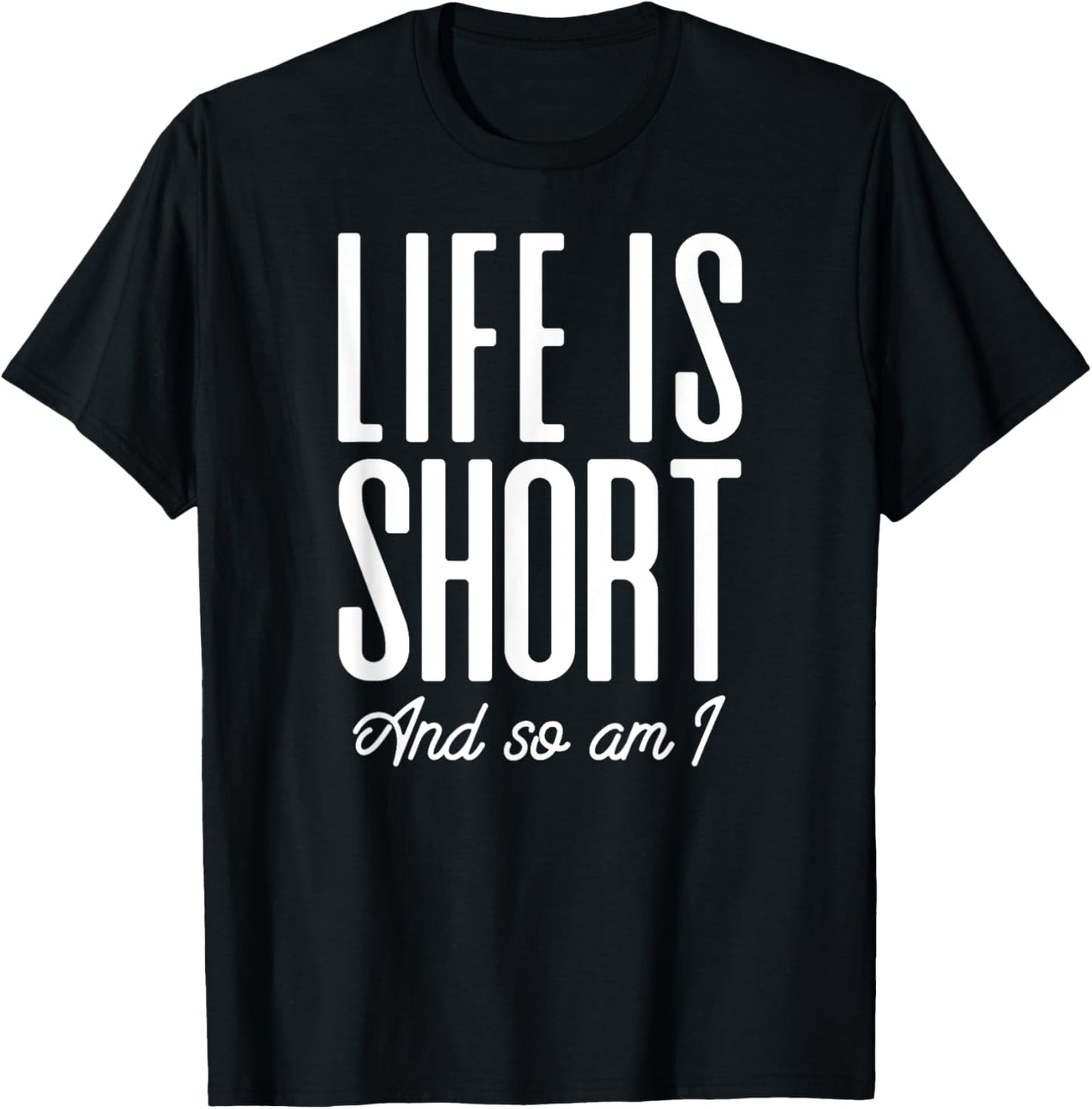 Short People Life Is Short And So Am I T-Shirt - T-Shirt | Black