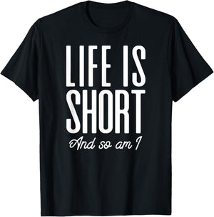 Short People Life Is Short And So Am I T-Shirt - T-Shirt | Black