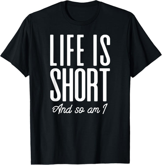 Short People Life Is Short And So Am I T-Shirt - T-Shirt | Black