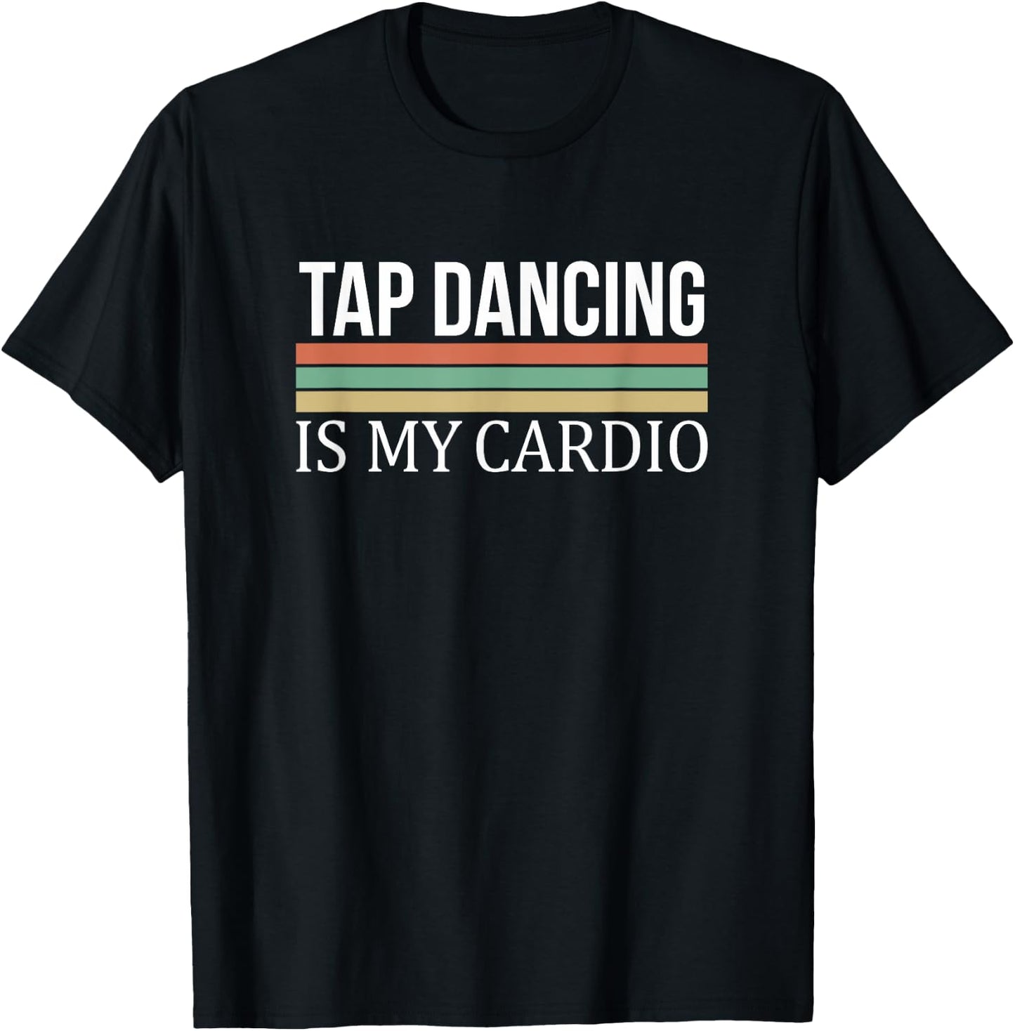 Tap Dancing Is My Cardio T-Shirt - T-Shirt | Black