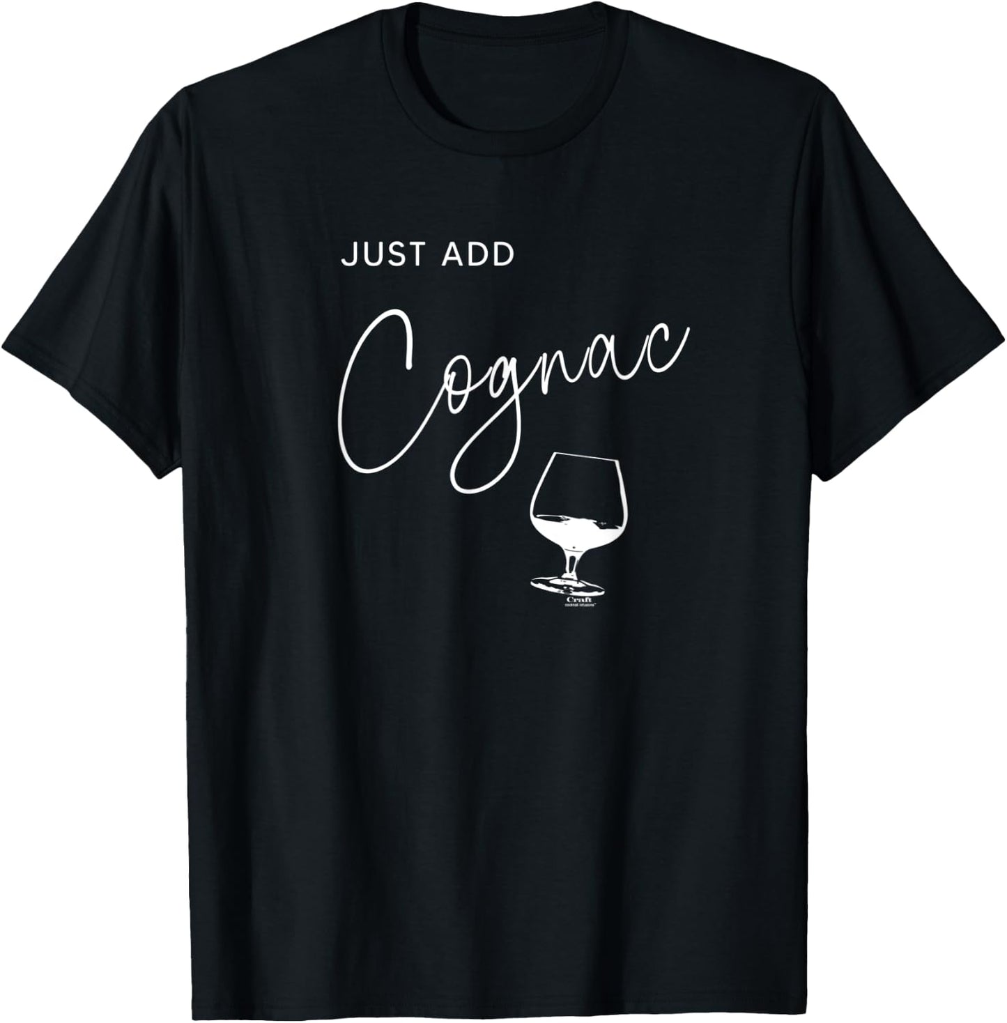 Just Add Cognac, Alcohol , funny drinking T-Shirt - T-Shirt | Black