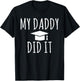 My Daddy did it Child Family College School Grad T-Shirt - T-Shirt | Black