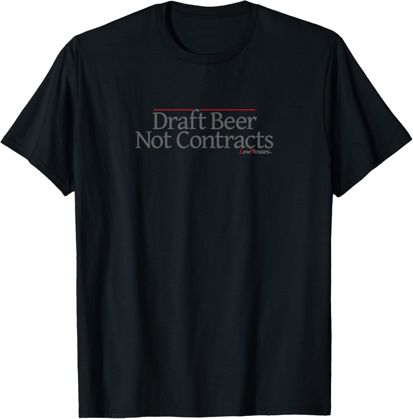DRAFT BEER NOT CONTRACTS by LawPhrases T-Shirt - T-Shirt | Black
