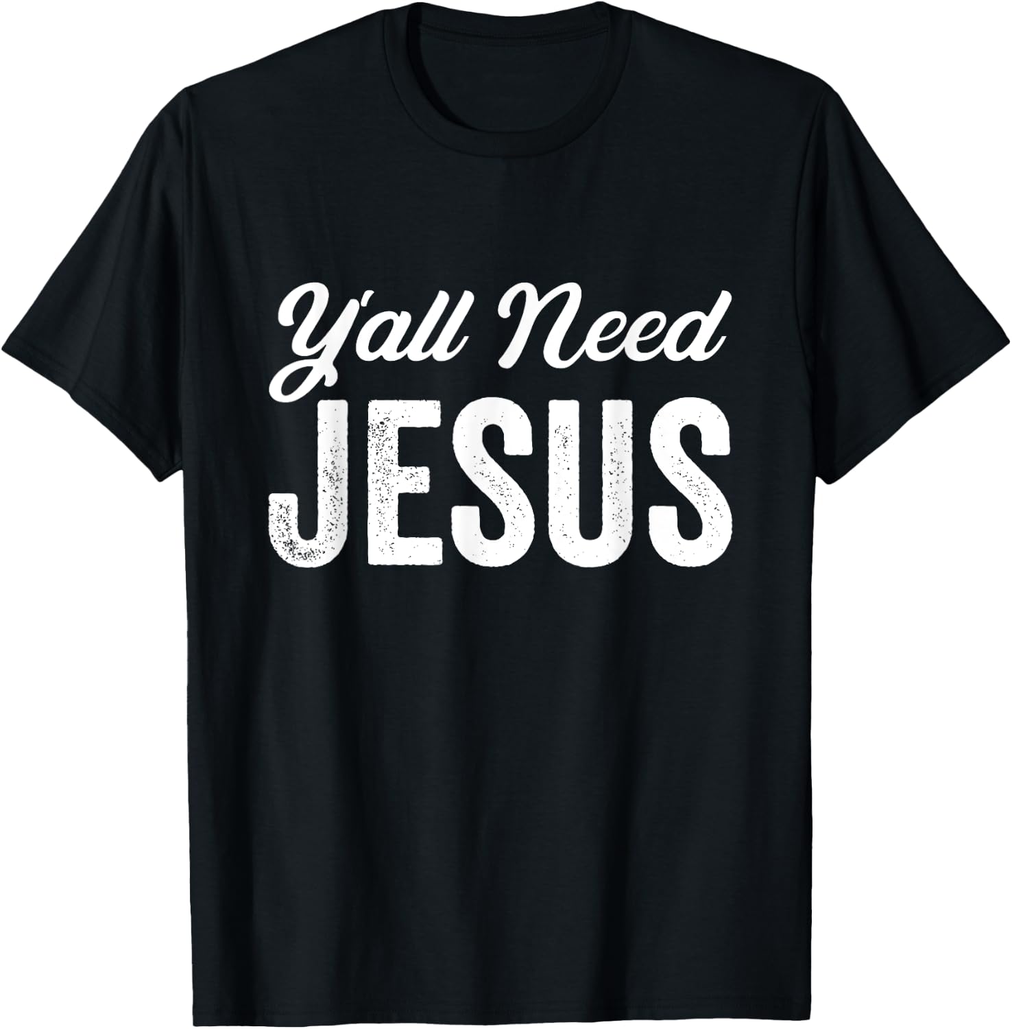 Funny Y'all Need Jesus Christian Religion Christ Joke T-Shirt - T-Shirt | Black
