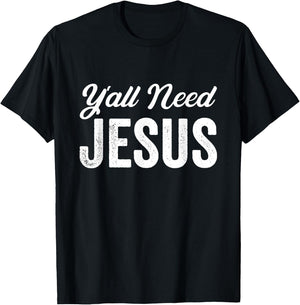 Funny Y'all Need Jesus Christian Religion Christ Joke T-Shirt - T-Shirt | Black