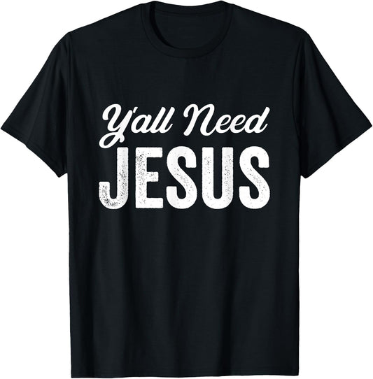 Funny Y'all Need Jesus Christian Religion Christ Joke T-Shirt - T-Shirt | Black