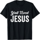 Funny Y'all Need Jesus Christian Religion Christ Joke T-Shirt - T-Shirt | Black
