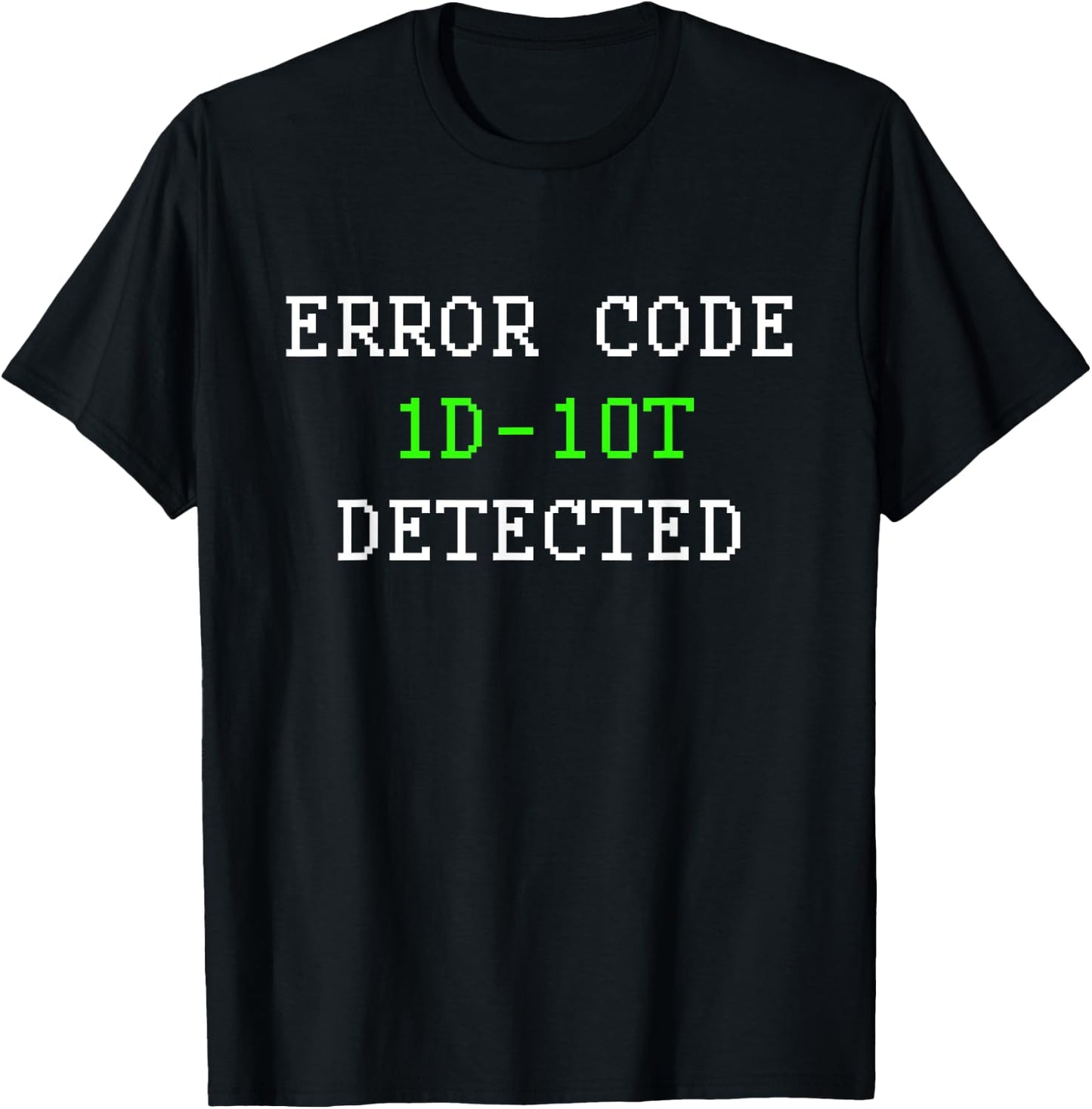 Error Code 1D10T Idiot Detected Funny Computer Engineer Meme T-Shirt - T-Shirt | Black
