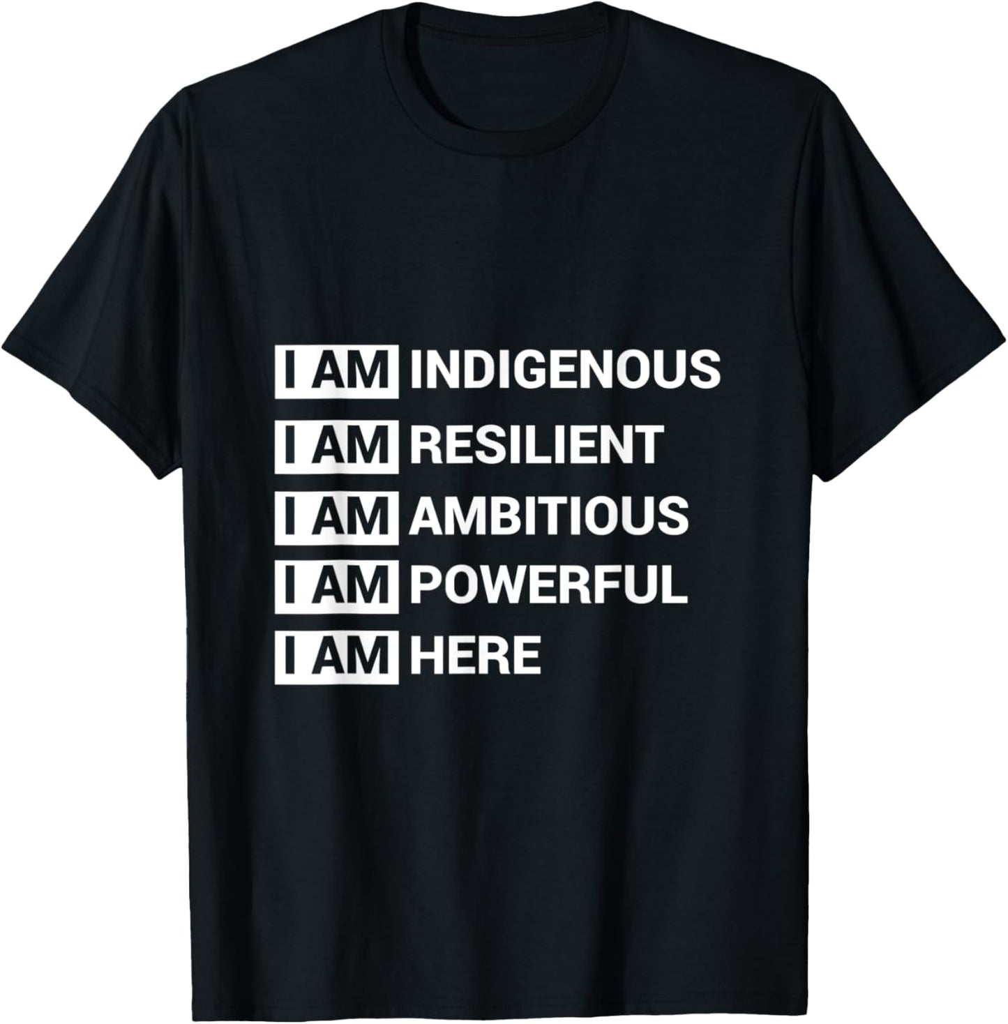I Am Indigenous I Am Resilient I Am Ambitous I Am Powerful I T-Shirt - T-Shirt | Black