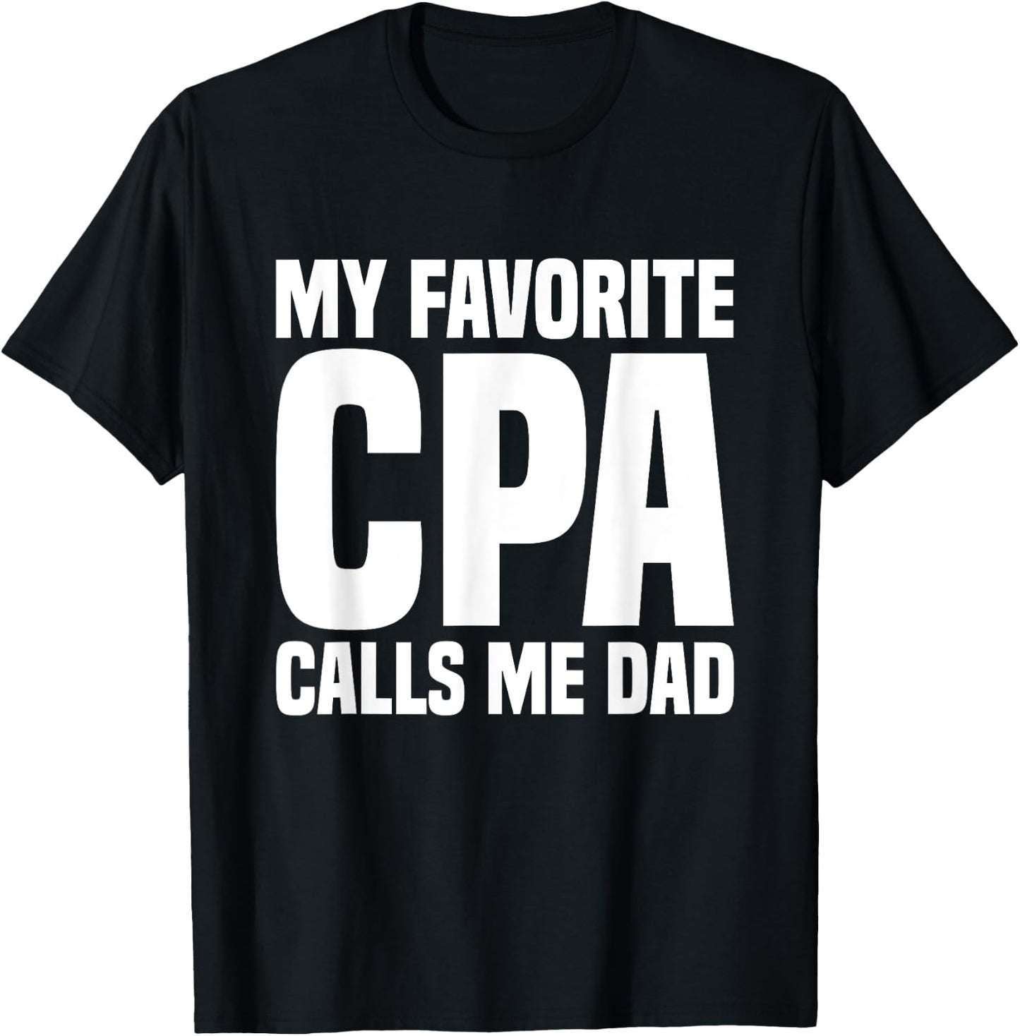 My Favorite CPA Calls Me Dad Certified Public Accountant T-Shirt - T-Shirt | Black