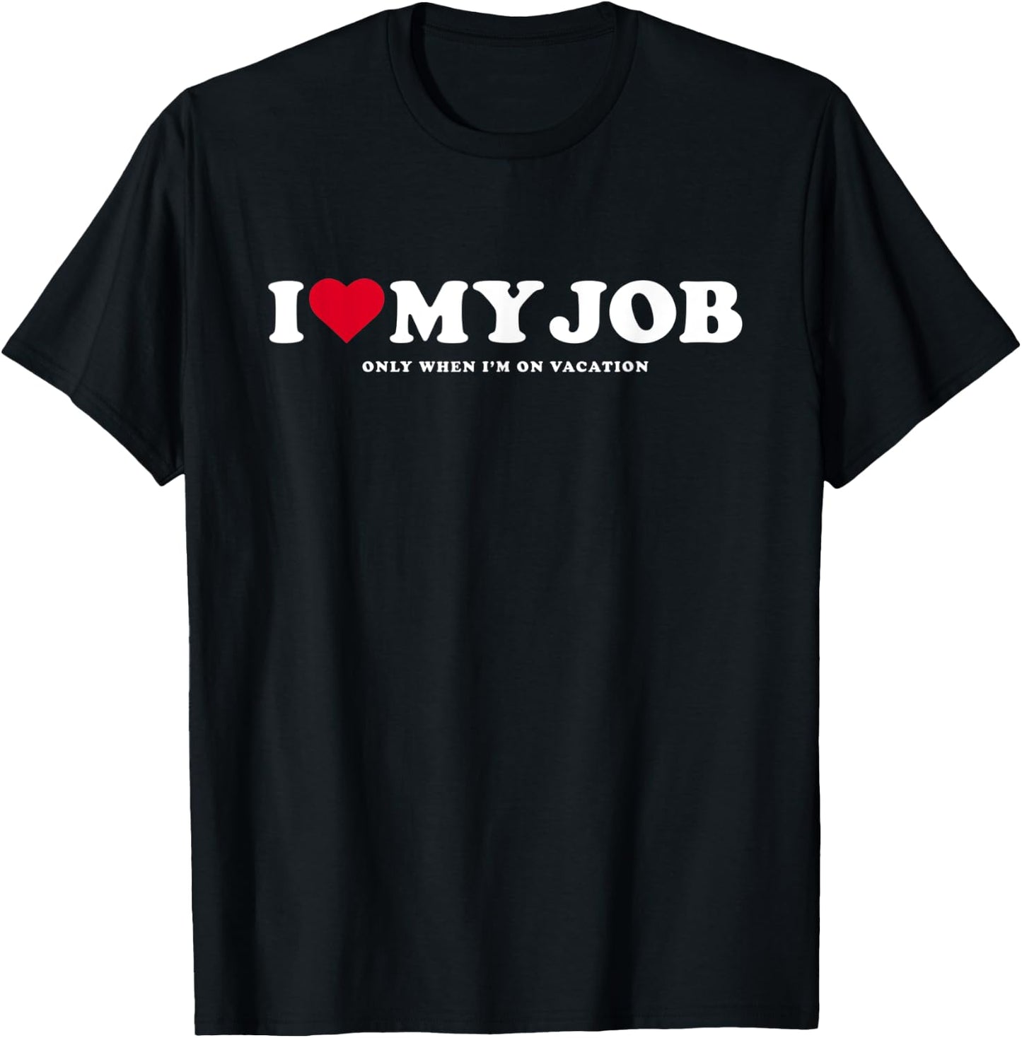 I Love My Job Only When I'm On Vacation T-Shirt - T-Shirt | Black