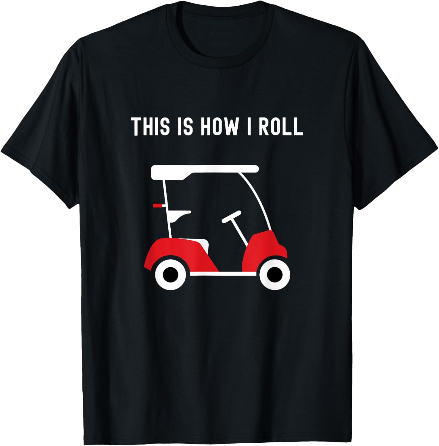 This is How I Roll Golf Cart, Golfers T-Shirt - T-Shirt | Black