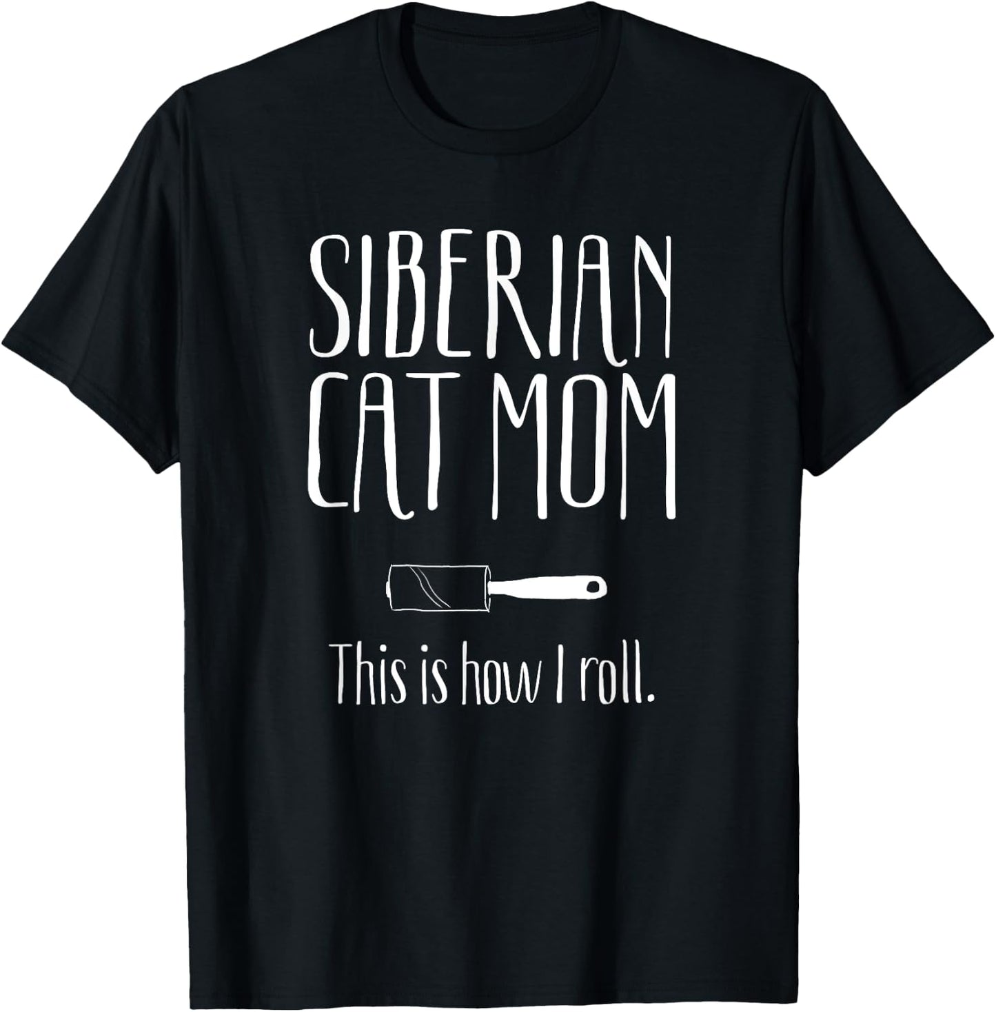 Siberian Cat Mom This is How I Roll Funny Gift Siberian Cat Men Women Girls Kids T-Shirt - T-Shirt | Black