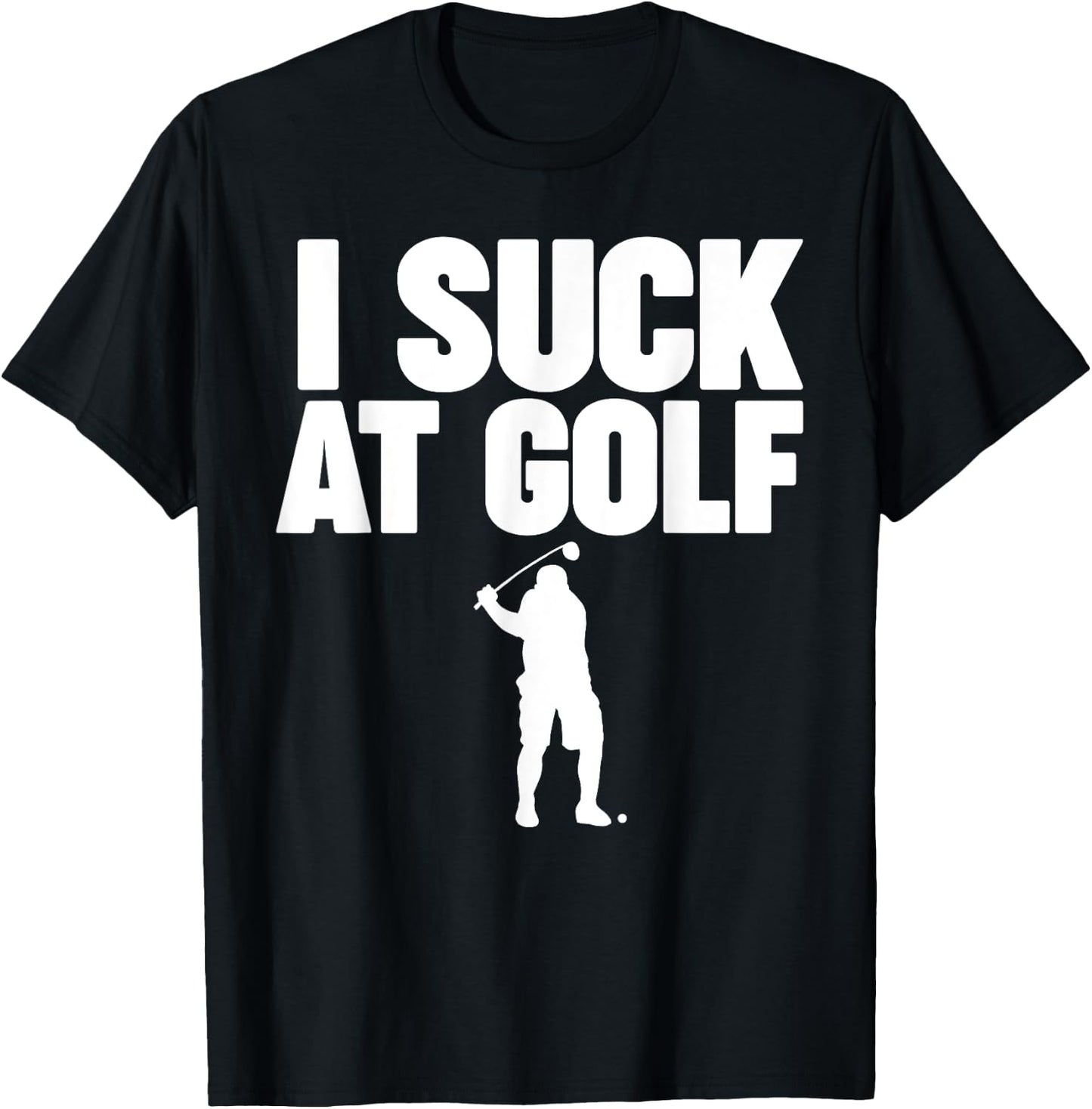 I Suck at Golf T-Shirt - T-Shirt | Black