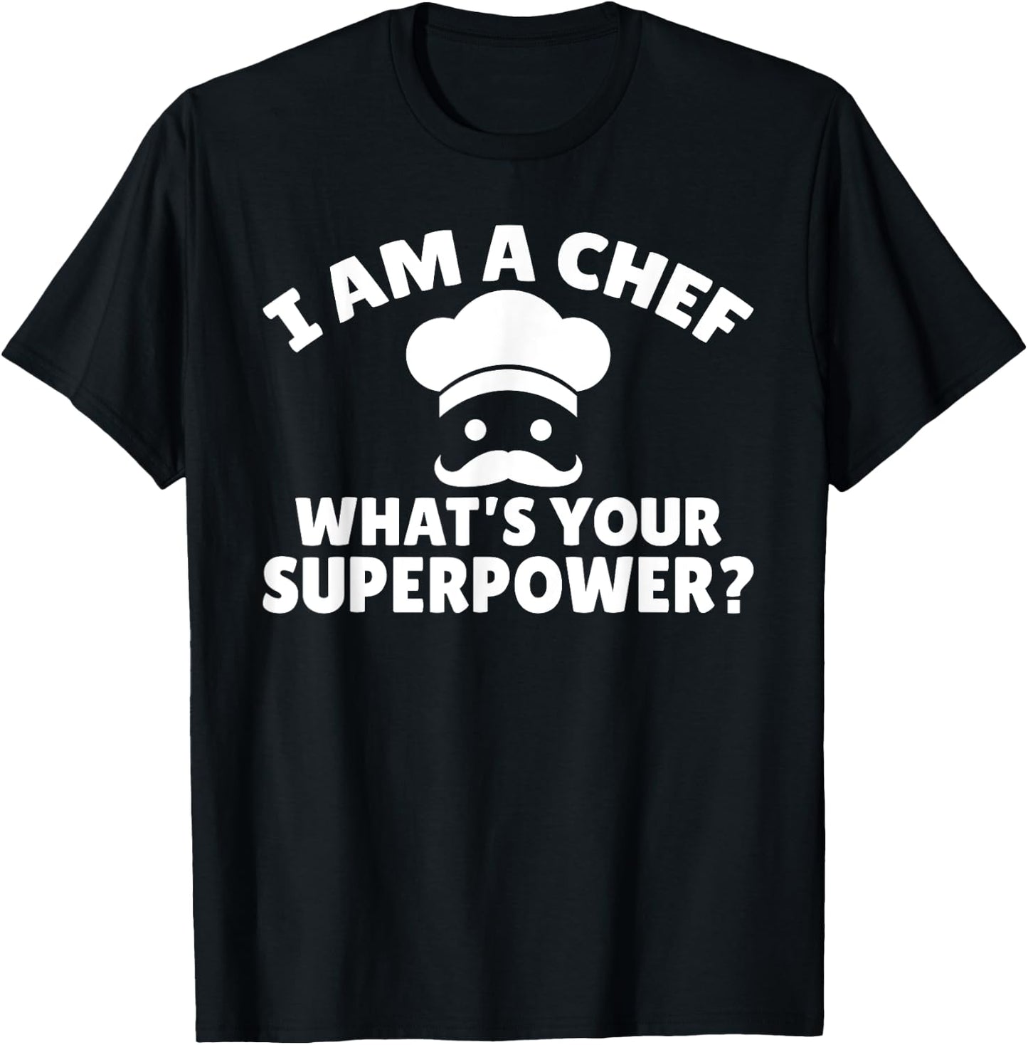 I am a Chef What is your Superpower Kitchen Culinary Cook T-Shirt - T-Shirt | Black