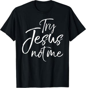 Try Jesus not Me Shirt Sarcastic Funny Christian Evangelism T-Shirt - T-Shirt | Black