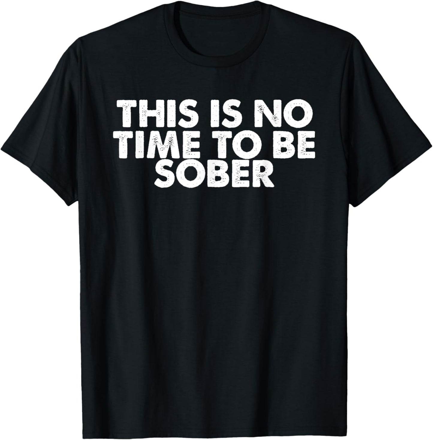 Beer Lover Funny - This Is No Time To Be Sober T-Shirt - T-Shirt | Black