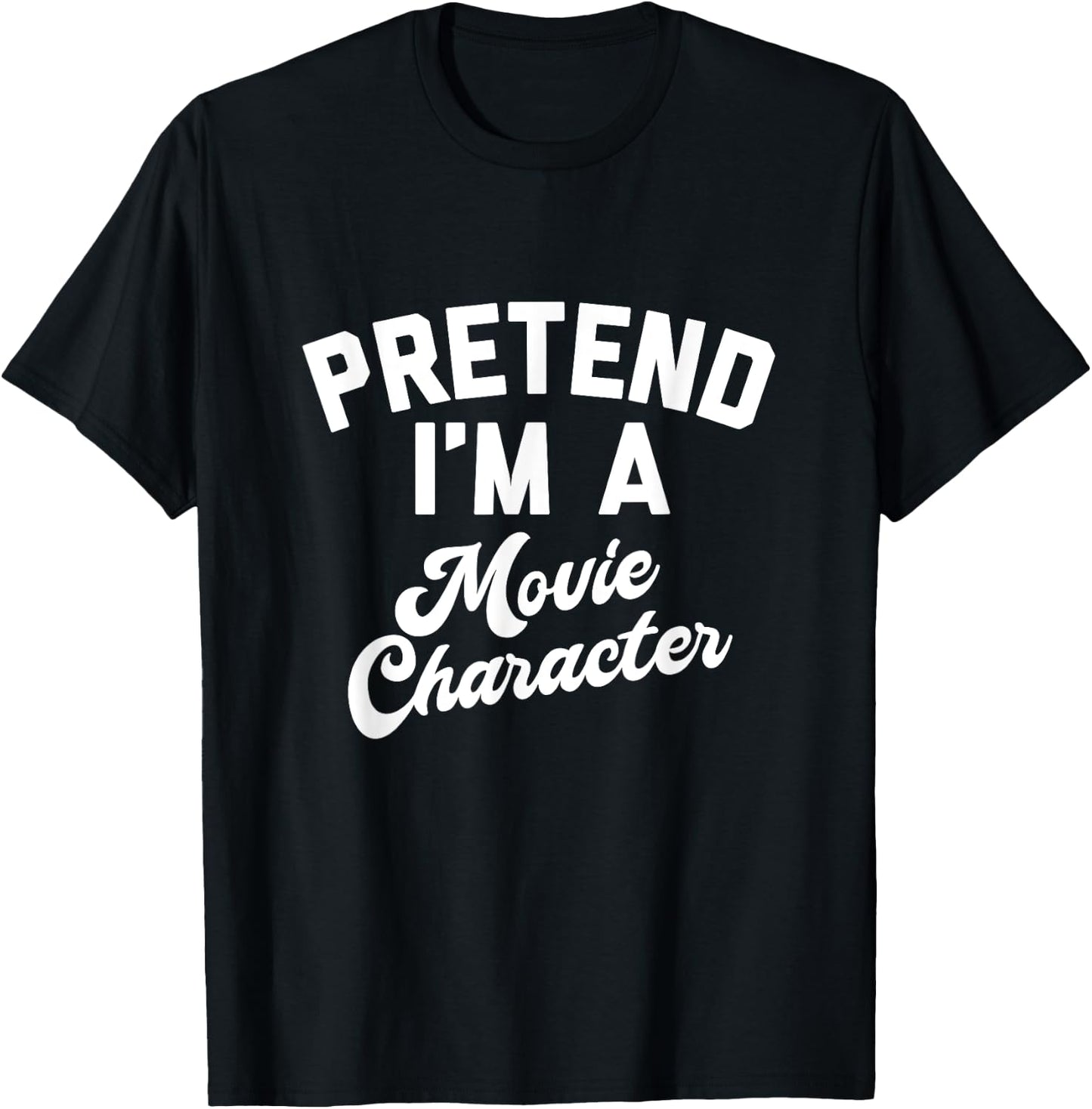 PRETEND I'M A MOVIE CHARACTER Funny Simple Halloween Costume T-Shirt - T-Shirt | Black