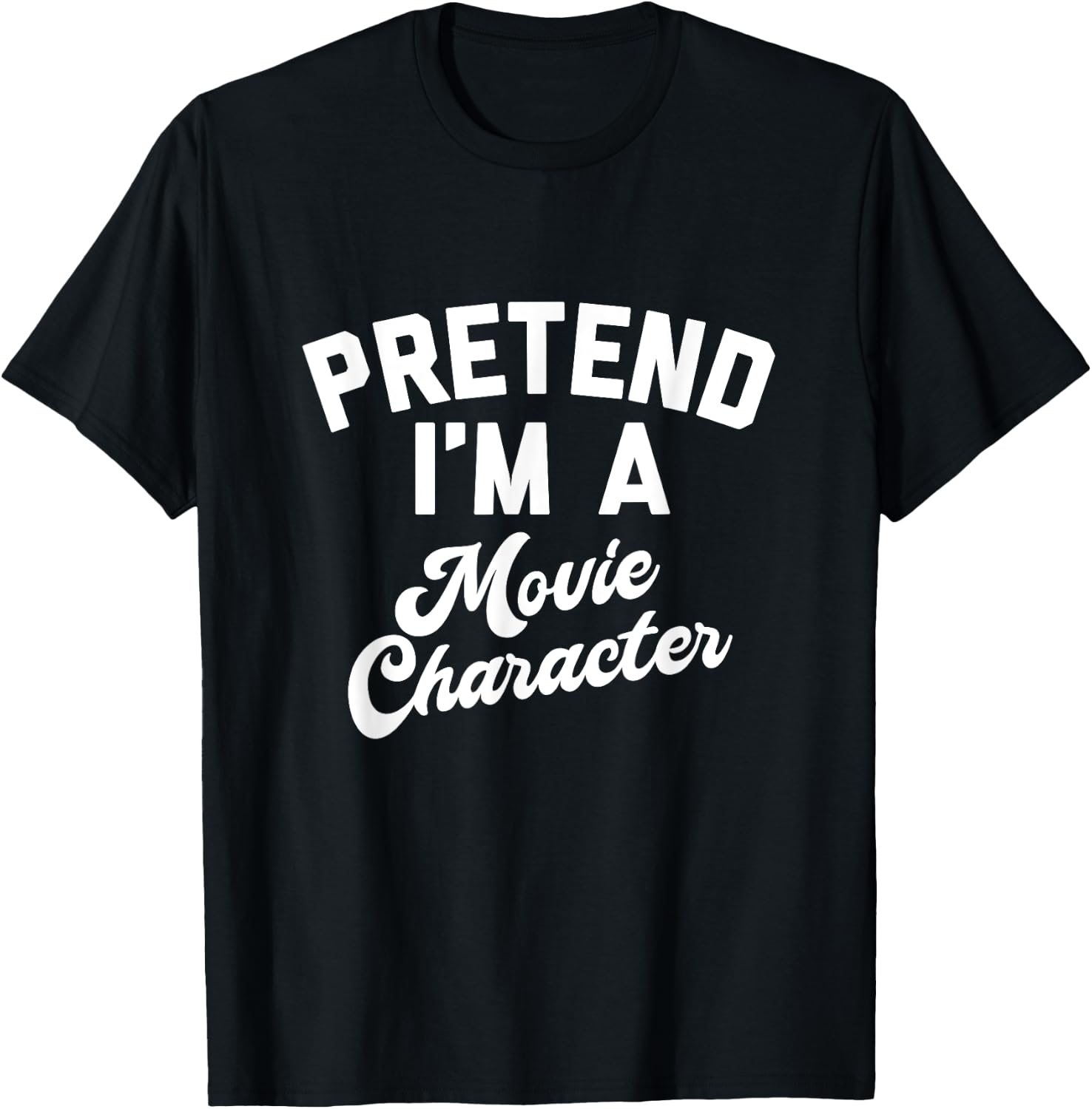 PRETEND I'M A MOVIE CHARACTER Funny Simple Halloween Costume T-Shirt - T-Shirt | Black
