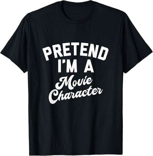 PRETEND I'M A MOVIE CHARACTER Funny Simple Halloween Costume T-Shirt - T-Shirt | Black