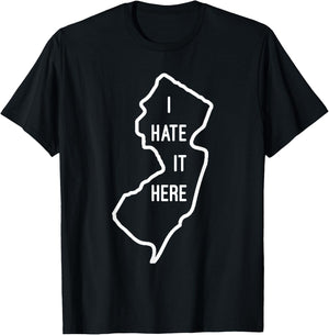 I Hate It Here New Jersey NJ Funny Joke T-Shirt - T-Shirt | Black