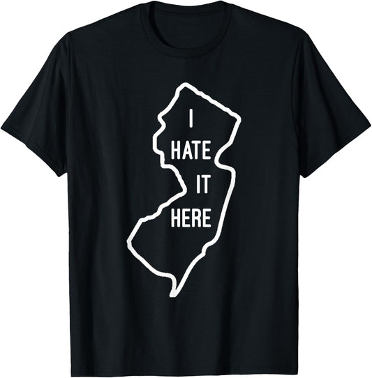 I Hate It Here New Jersey NJ Funny Joke T-Shirt - T-Shirt | Black