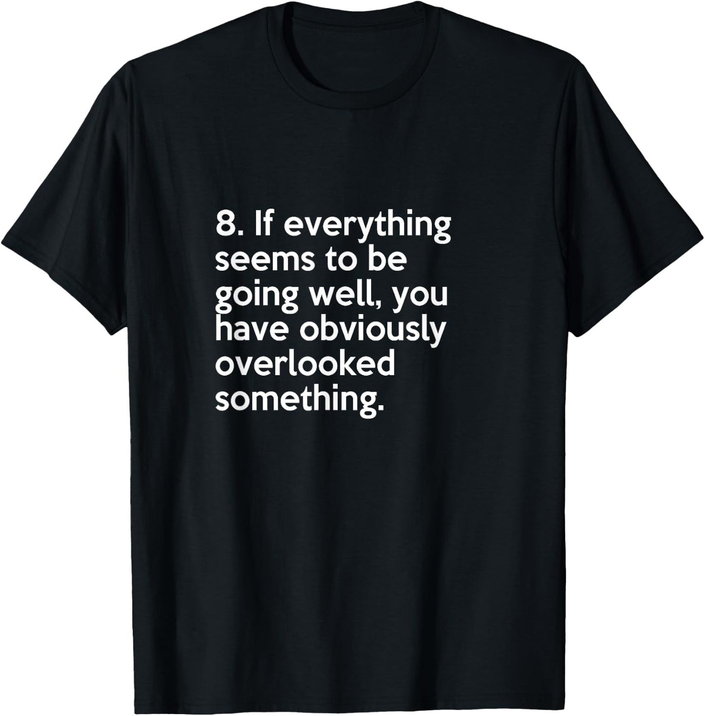 Murphy's law #8 If everything seems to be going well T-Shirt - T-Shirt | Black