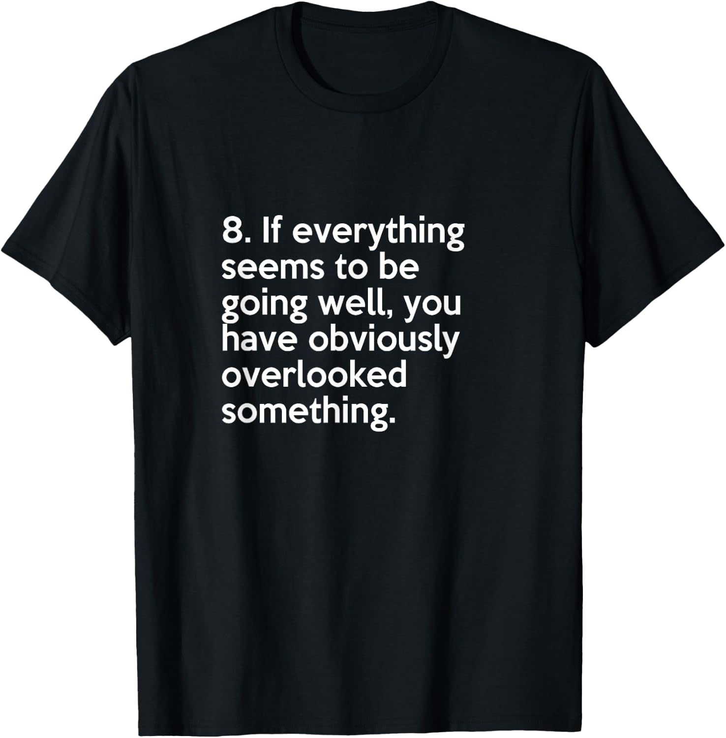 Murphy's law #8 If everything seems to be going well T-Shirt - T-Shirt | Black