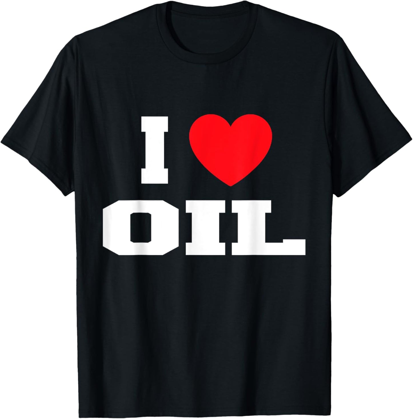 I Love Oil T-Shirt - T-Shirt | Black