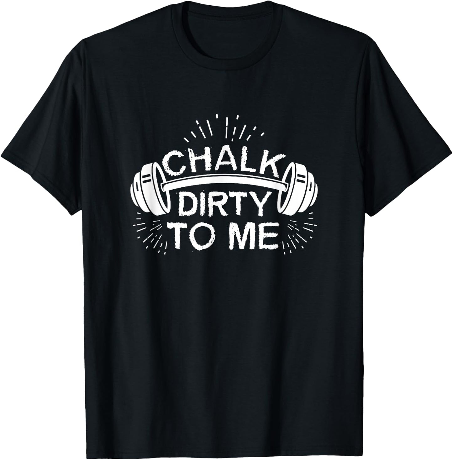 Chalk Dirty To Me Funny Funny Workout Athlete T-Shirt - T-Shirt | Black