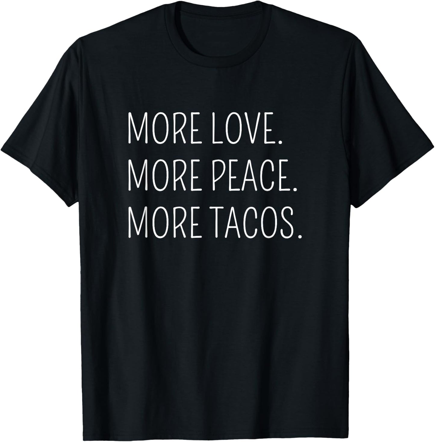 More Love. More Peace. More Tacos. T-Shirt - T-Shirt | Black