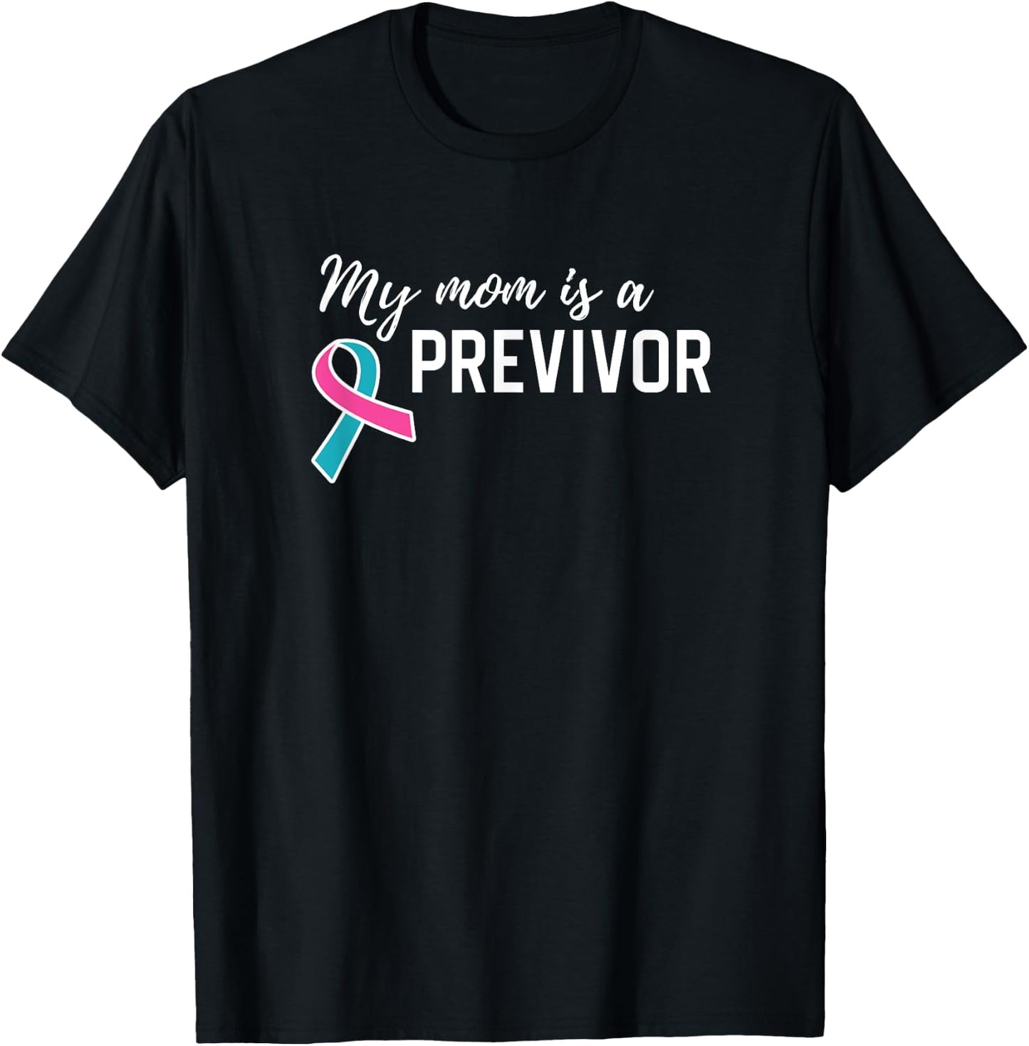 My Mom is a Previvor Pink &Teal Ribbon Cancer Pre-Survivor T-Shirt - T-Shirt | Black