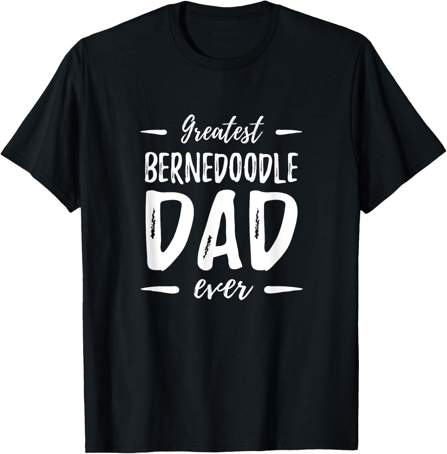 Greatest Bernedoodle Dad Shirt Funny Dog Dad Gift Men Women Girls Kids T-Shirt - T-Shirt | Black