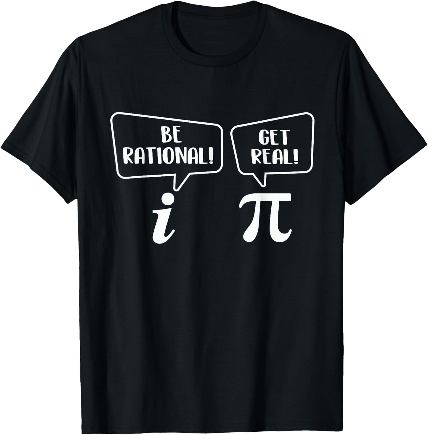 Be Rational Get Real - Pi Day Math Lover Science T-Shirt - T-Shirt | Black