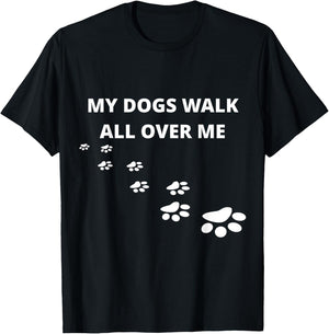 My Dogs Walk All Over Me T-Shirt - T-Shirt | Black