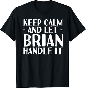 KEEP CALM AND LET BRIAN HANDLE IT Funny Birthday Gift T-Shirt - T-Shirt | Black