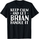 KEEP CALM AND LET BRIAN HANDLE IT Funny Birthday Gift T-Shirt - T-Shirt | Black