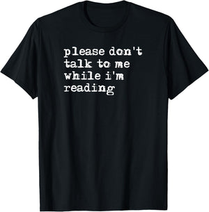 Please Don't Talk To Me While I'm Reading T-Shirt - T-Shirt | Black