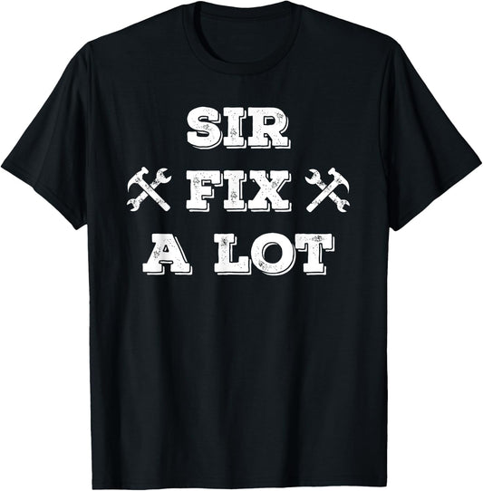 Funny Sir Fix a Lot T Shirt , Carpenters, Plumbers T-Shirt - T-Shirt | Black