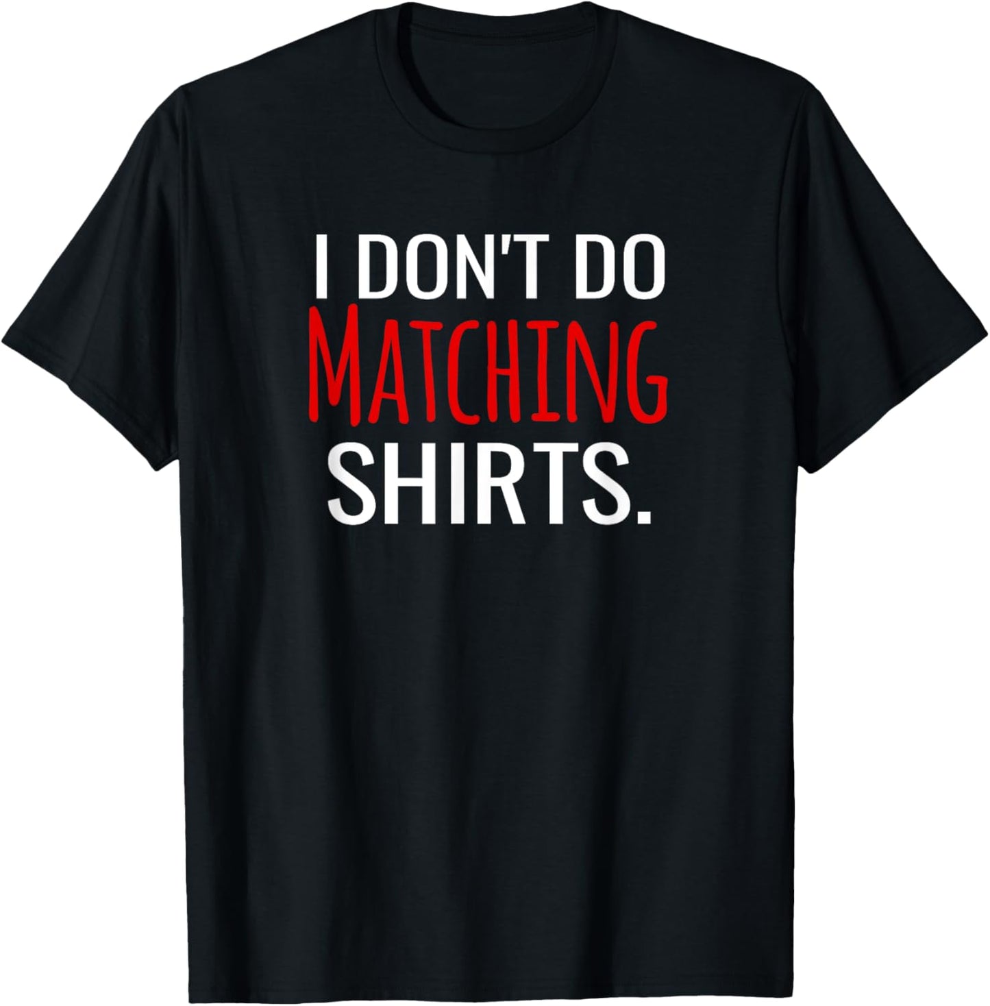 I Don't Do Matching Shirts But I Do Funny Couples T-Shirt - T-Shirt | Black