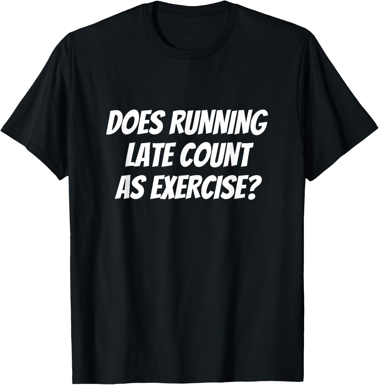 Does Running Late Count as Exercise Funny Workout T-Shirt - T-Shirt | Black
