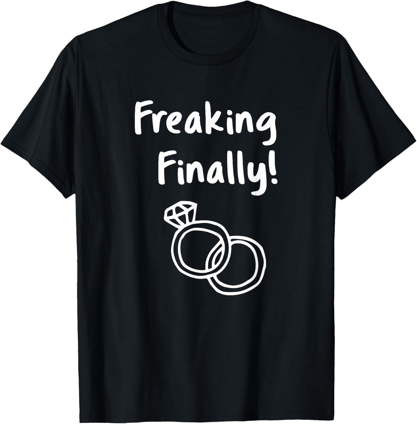 Freaking Finally Wedding Ring Humor Quote Engagement Design T-Shirt - T-Shirt | Black
