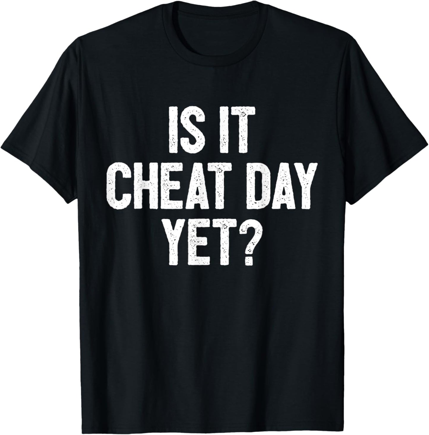 Funny Workout Fitness Gym Training I Is It Cheat Day Yet T-Shirt - T-Shirt | Black