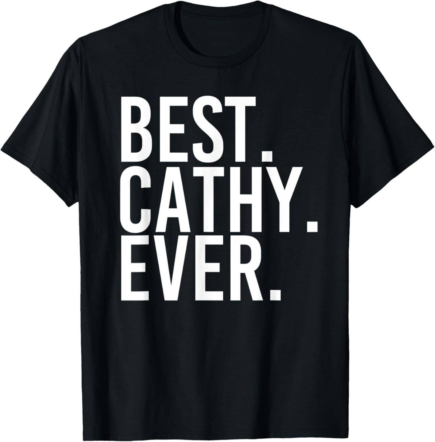BEST. CATHY. EVER. Gift Name Funny Personalized Women T-Shirt - T-Shirt | Black