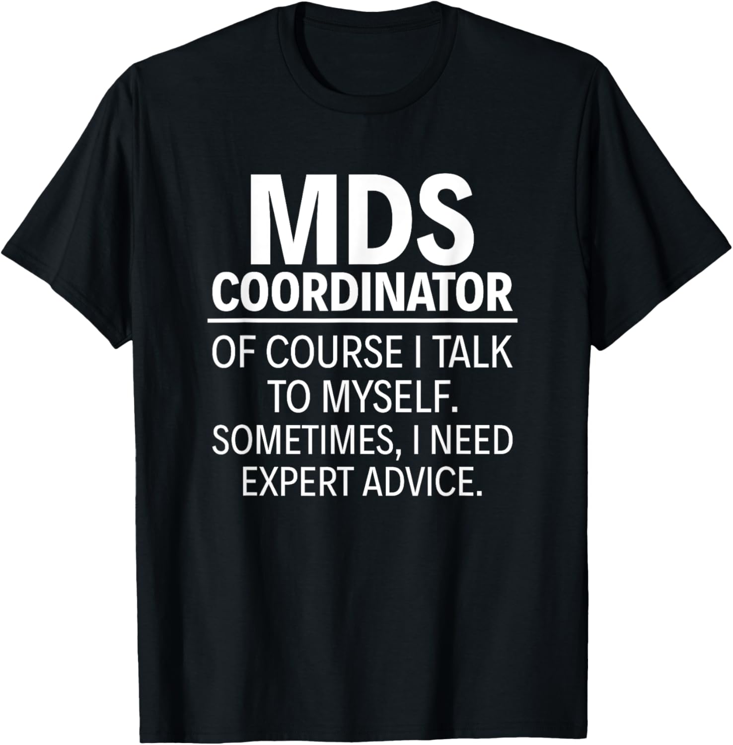 MDS Coordinator Of course I talk to myself T-Shirt - T-Shirt | Black