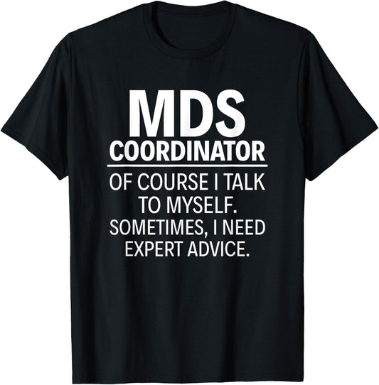 MDS Coordinator Of course I talk to myself T-Shirt - T-Shirt | Black