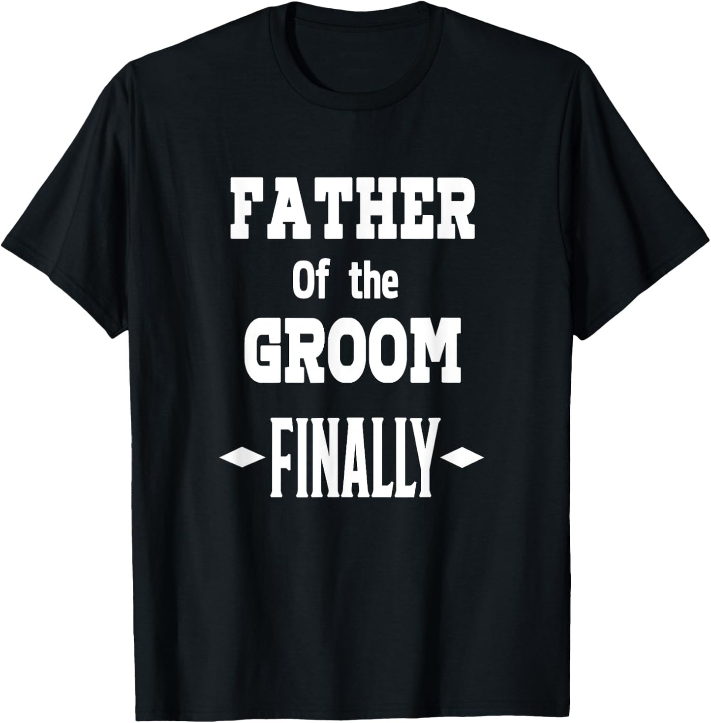 Father Of The Groom Finally Engaged Wedding T Shirt T-Shirt - T-Shirt | Black